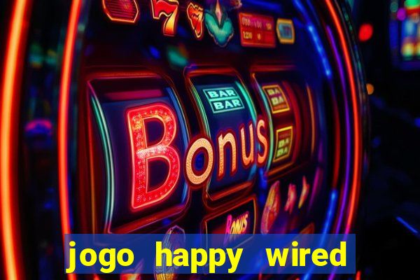 jogo happy wired paga mesmo